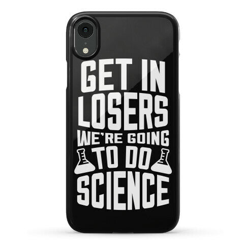 Get In Losers We're Going To Do Science Phone Case